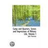 Camp And Quarters, Scenes And Impressions Of Military Life, Volume I by John Patterson