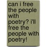 Can I Free The People With Poetry? I'Ll Free The People With Poetry! door Mr. Sanford Shuman