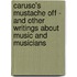 Caruso's Mustache Off - And Other Writings About Music And Musicians