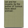 Cat And Her Cousins, By The Author Of 'Curious Facts About Animals'. by Cat