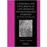 Cathedral And Civic Ritual In Late Medieval And Renaissance Florence door Marica S. Tacconi