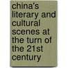 China's Literary And Cultural Scenes At The Turn Of The 21st Century door Onbekend