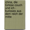 China, die türkise Couch und ich - Kurioses aus dem Reich der Mitte door Sonja Piontek
