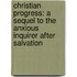 Christian Progress: A Sequel To The Anxious Inquirer After Salvation