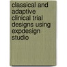 Classical And Adaptive Clinical Trial Designs Using Expdesign Studio door Mark Chang