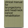 Clinical Manual for Laryngectomy and Head/Neck Cancer Rehabilitation by Raymond H. Colton