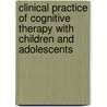 Clinical Practice Of Cognitive Therapy With Children And Adolescents door Robert D. Friedberg