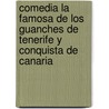 Comedia La Famosa de Los Guanches de Tenerife y Conquista de Canaria door Lope De Vega