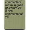 Commentarii Rerum In Gallia Gestarum Vii. A.Hirtii Commentarius Viii door Julius Caesar