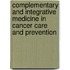 Complementary and Integrative Medicine in Cancer Care and Prevention