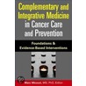 Complementary and Integrative Medicine in Cancer Care and Prevention door Marc S. Micozzi