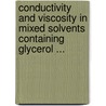 Conductivity And Viscosity In Mixed Solvents Containing Glycerol ... by Maurice Roland Schmidt