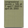 Congressional Record, V. 149, Pt. 7, April 7, 2003 To April 29, 2003 by Unknown