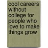 Cool Careers Without College for People Who Love to Make Things Grow by Monique Burns