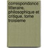 Correspondance Litteraire, Philosophique Et Critique, Tome Troisieme