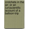 Crotchets In The Air; Or An (Un)Scientific Account Of A Balloon-Trip by John Poole