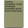 Cuentos Completos, Bryce Echenique (Complete Works, Bryce Echenique) door Alfredo Bryce Echenique