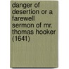 Danger Of Desertion Or A Farewell Sermon Of Mr. Thomas Hooker (1641) door Thomas Hooker