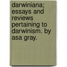 Darwiniana; Essays And Reviews Pertaining To Darwinism. By Asa Gray. door Asa Gray