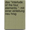 Das "Interlude Of The Four Elements.": Mit Einer Einleitung Neu Hrsg by John Rastell