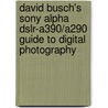 David Busch's Sony Alpha Dslr-A390/A290 Guide To Digital Photography door David D. Busch