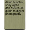 David Busch's Sony Alpha Dslr-A550/A500 Guide To Digital Photography by David Busch