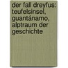 Der Fall Dreyfus: Teufelsinsel, Guantánamo, Alptraum der Geschichte by Louis Begley