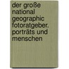 Der Große National  Geographic Fotoratgeber. Porträts und Menschen by Robert Caputo