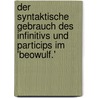 Der Syntaktische Gebrauch Des Infinitivs Und Particips Im 'Beowulf.' door Karl Kohler