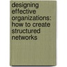 Designing Effective Organizations: How to Create Structured Networks door Michael Goold