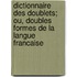 Dictionnaire Des Doublets; Ou, Doubles Formes De La Langue Francaise