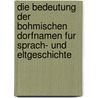 Die Bedeutung Der Bohmischen Dorfnamen Fur Sprach- Und Eltgeschichte door Victor Friedrich Leopold Jacobi