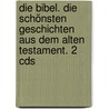 Die Bibel. Die Schönsten Geschichten Aus Dem Alten Testament. 2 Cds door Onbekend