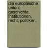 Die Europäische Union: Geschichte, Institutionen, Recht, Politiken. by Martin Helmuth Ruelling