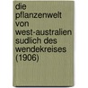 Die Pflanzenwelt Von West-Australien Sudlich Des Wendekreises (1906) door Ludwig Diels