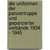 Die Uniformen der Panzertruppe und gepanzerter Verbände 1934 - 1945 door Werner Horn