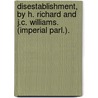 Disestablishment, By H. Richard And J.C. Williams. (Imperial Parl.). door Richard Henry Richard