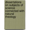 Dissertations On Subjects Of Science Connected With Natural Theology by Henry Peter Brougham