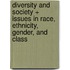 Diversity and Society + Issues in Race, Ethnicity, Gender, and Class