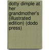 Dotty Dimple At Her Grandmother's (Illustrated Edition) (Dodo Press) door Sophie May