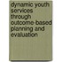 Dynamic Youth Services Through Outcome-Based Planning And Evaluation