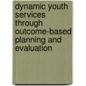Dynamic Youth Services Through Outcome-Based Planning And Evaluation by Melissa Gross