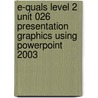 E-Quals Level 2 Unit 026 Presentation Graphics Using Powerpoint 2003 by Cia Training Ltd