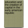 Education And The Creation Of Capital In The Early American Republic by Nancy Beadie