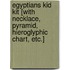 Egyptians Kid Kit [With Necklace, Pyramid, Hieroglyphic Chart, Etc.]