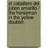 El Caballero del Jubon Amarillo / The Horseman in the Yellow Doublet