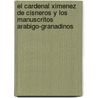 El Cardenal Ximenez De Cisneros Y Los Manuscritos Arabigo-Granadinos by Fra Jav Simonet Francis Javier Simonet