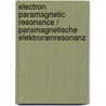 Electron Paramagnetic Resonance / Paramagnetische Elektronenresonanz door G. Kvnig