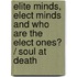 Elite Minds, Elect Minds And Who Are The Elect Ones? / Soul At Death