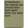 Embodiment. The Manual You Should Have Been Given When You Were Born door Dr. Dain Heer